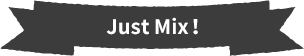 Just Mix!